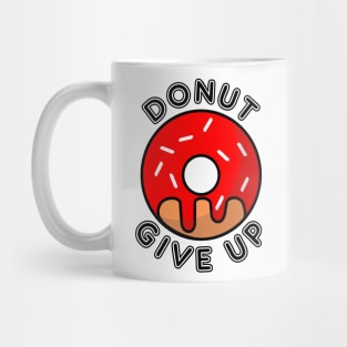 Donut Give Up Do Not Give Up Pun Mug